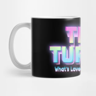 What's Love Got To Do With It Mug